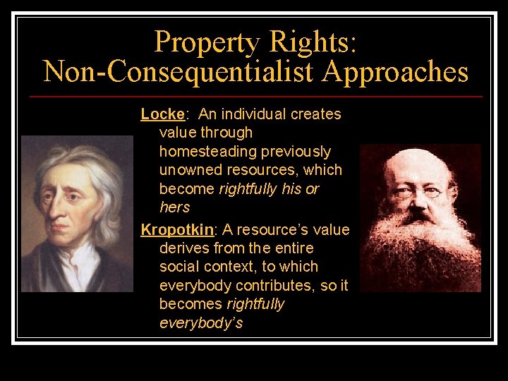 Property Rights: Non-Consequentialist Approaches Locke: An individual creates value through homesteading previously unowned resources,