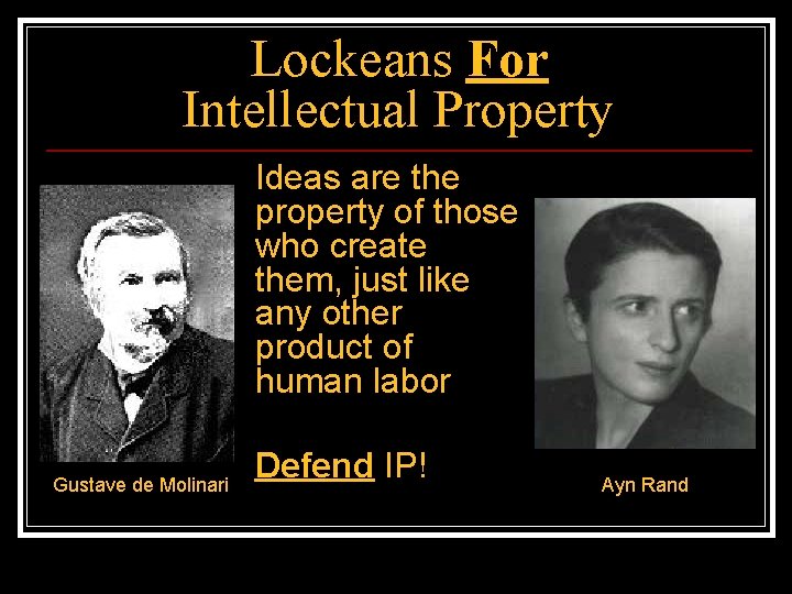 Lockeans For Intellectual Property Ideas are the property of those who create them, just