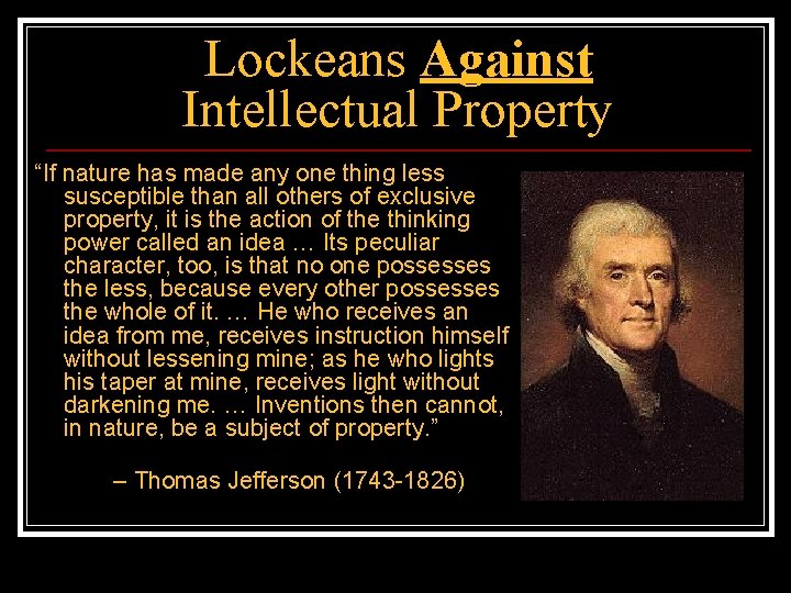 Lockeans Against Intellectual Property “If nature has made any one thing less susceptible than