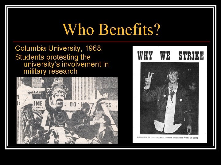 Who Benefits? Columbia University, 1968: Students protesting the university’s involvement in military research 