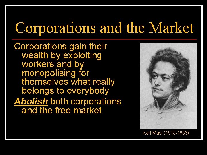 Corporations and the Market Corporations gain their wealth by exploiting workers and by monopolising