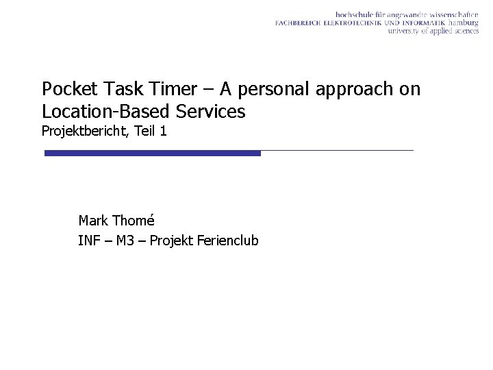 Pocket Task Timer – A personal approach on Location-Based Services Projektbericht, Teil 1 Mark