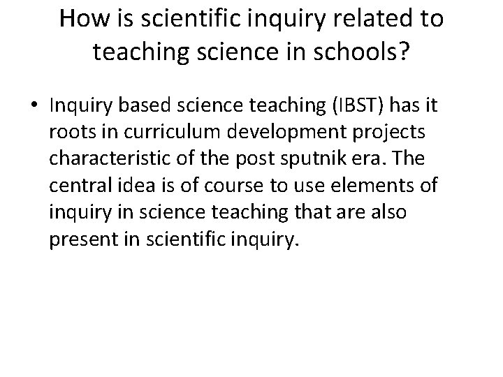 How is scientific inquiry related to teaching science in schools? • Inquiry based science