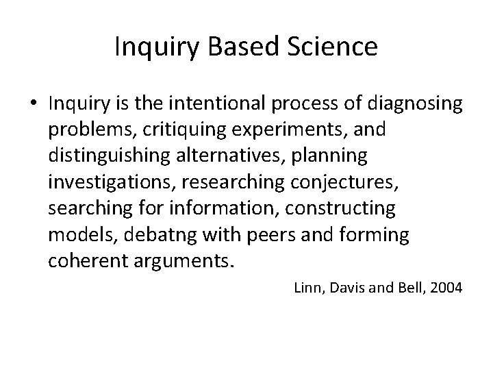 Inquiry Based Science • Inquiry is the intentional process of diagnosing problems, critiquing experiments,