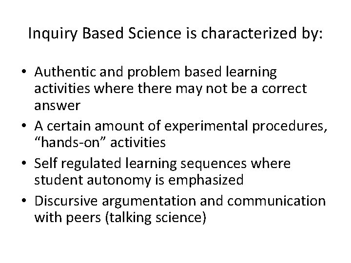 Inquiry Based Science is characterized by: • Authentic and problem based learning activities where