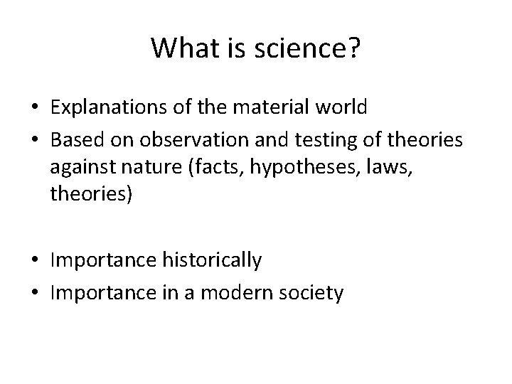 What is science? • Explanations of the material world • Based on observation and