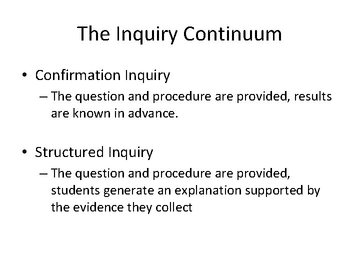 The Inquiry Continuum • Confirmation Inquiry – The question and procedure are provided, results