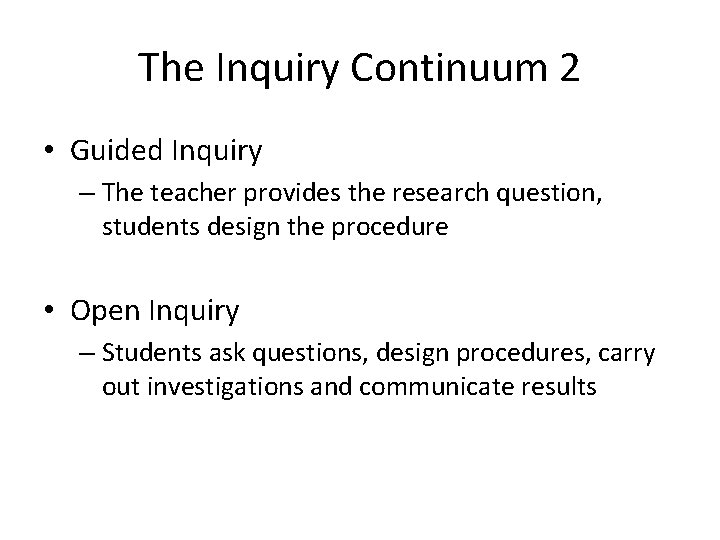 The Inquiry Continuum 2 • Guided Inquiry – The teacher provides the research question,