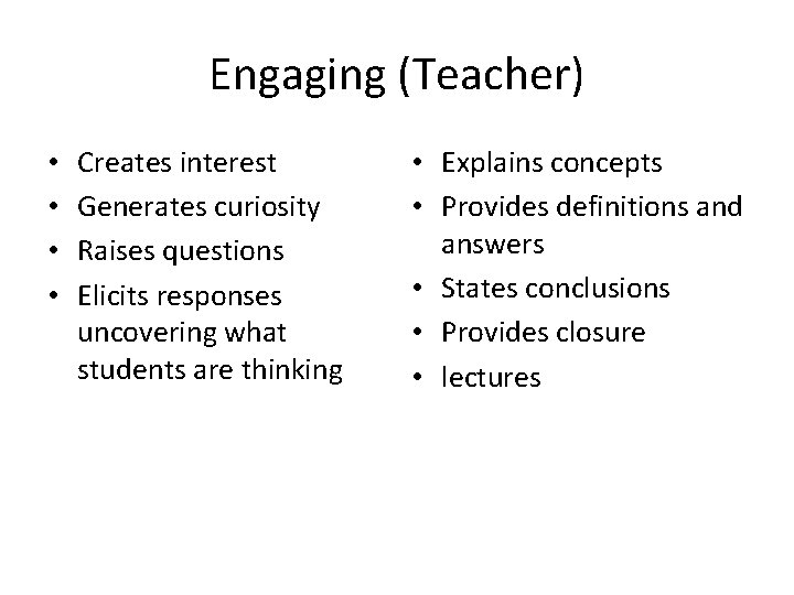 Engaging (Teacher) • • Creates interest Generates curiosity Raises questions Elicits responses uncovering what