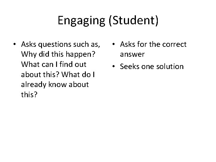 Engaging (Student) • Asks questions such as, Why did this happen? What can I