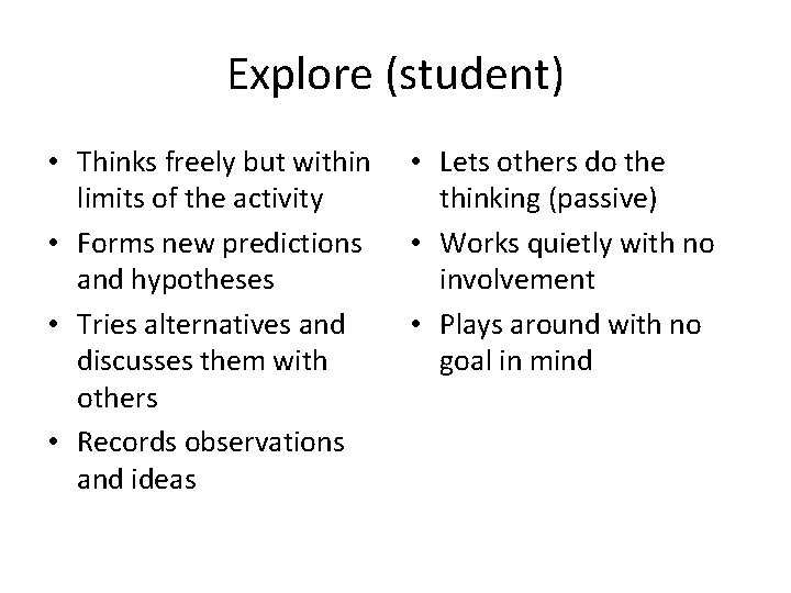 Explore (student) • Thinks freely but within limits of the activity • Forms new