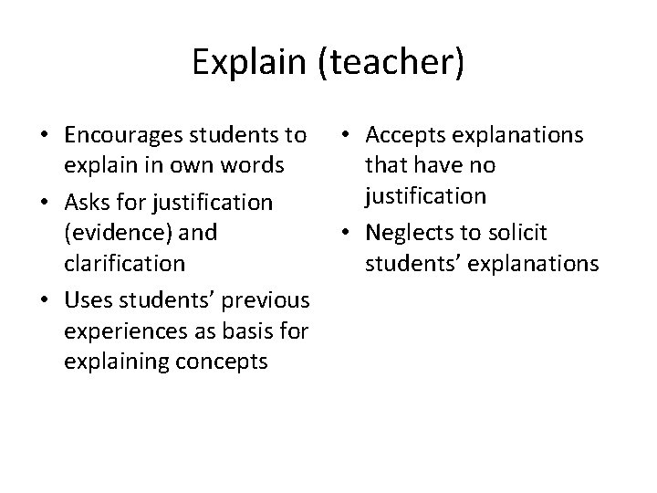Explain (teacher) • Encourages students to explain in own words • Asks for justification
