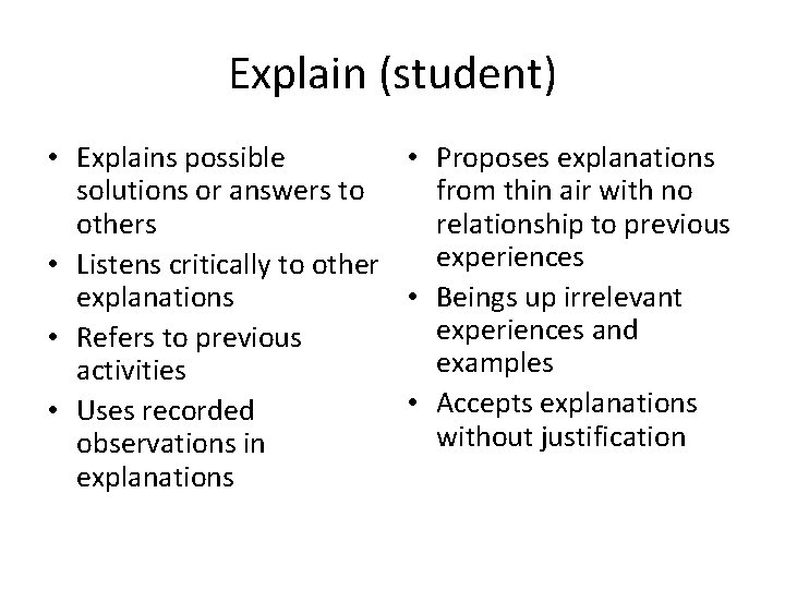 Explain (student) • Explains possible • Proposes explanations solutions or answers to from thin
