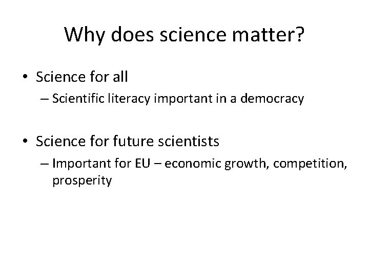 Why does science matter? • Science for all – Scientific literacy important in a