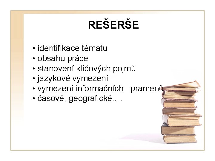 REŠERŠE • identifikace tématu • obsahu práce • stanovení klíčových pojmů • jazykové vymezení