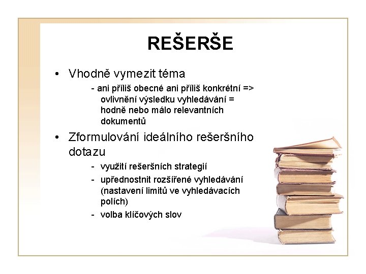 REŠERŠE • Vhodně vymezit téma - ani příliš obecné ani příliš konkrétní => ovlivnění