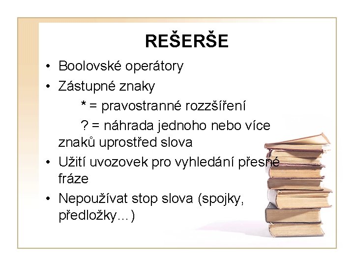 REŠERŠE • Boolovské operátory • Zástupné znaky * = pravostranné rozzšíření ? = náhrada