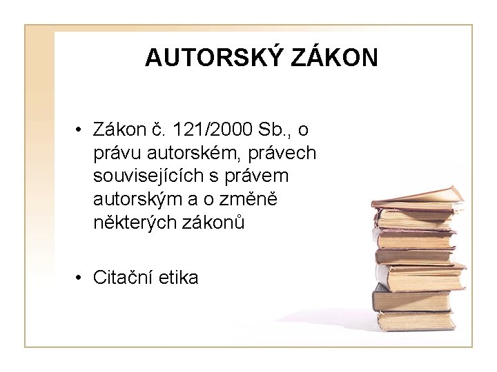 AUTORSKÝ ZÁKON • Zákon č. 121/2000 Sb. , o právu autorském, právech souvisejících s