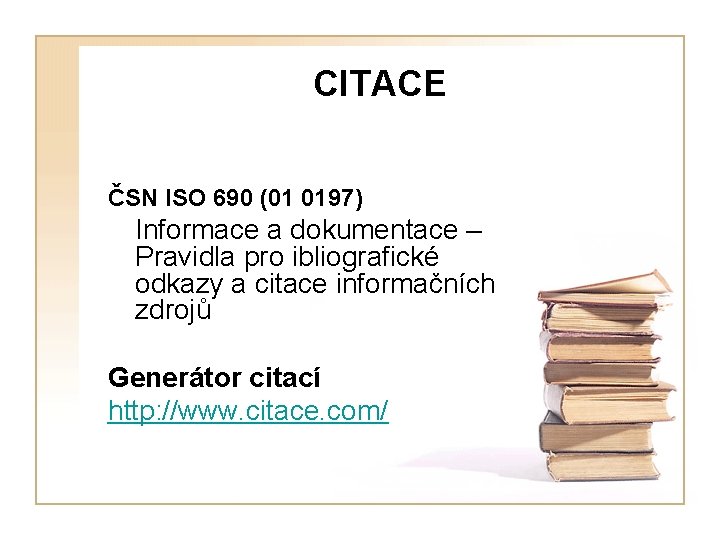 CITACE ČSN ISO 690 (01 0197) Informace a dokumentace – Pravidla pro ibliografické odkazy