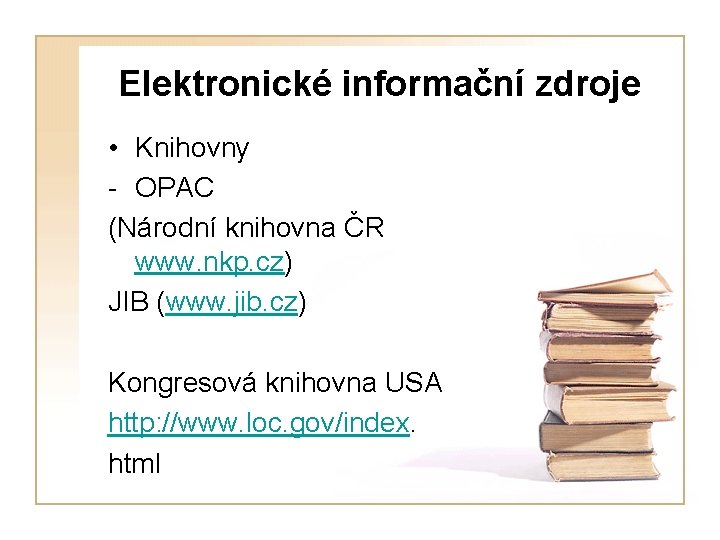 Elektronické informační zdroje • Knihovny - OPAC (Národní knihovna ČR www. nkp. cz) JIB