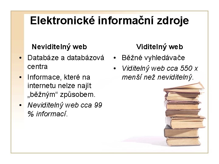 Elektronické informační zdroje Neviditelný web • Databáze a databázová centra • Informace, které na