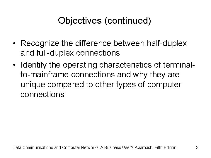 Objectives (continued) • Recognize the difference between half-duplex and full-duplex connections • Identify the