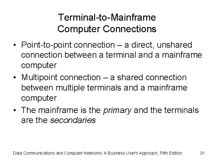 Terminal-to-Mainframe Computer Connections • Point-to-point connection – a direct, unshared connection between a terminal