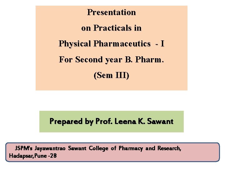 Presentation on Practicals in Physical Pharmaceutics - I For Second year B. Pharm. (Sem