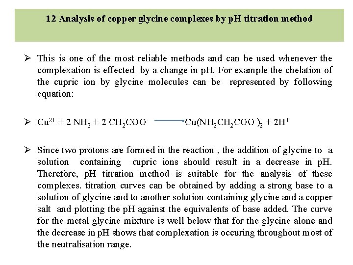 12 Analysis of copper glycine complexes by p. H titration method Ø This is