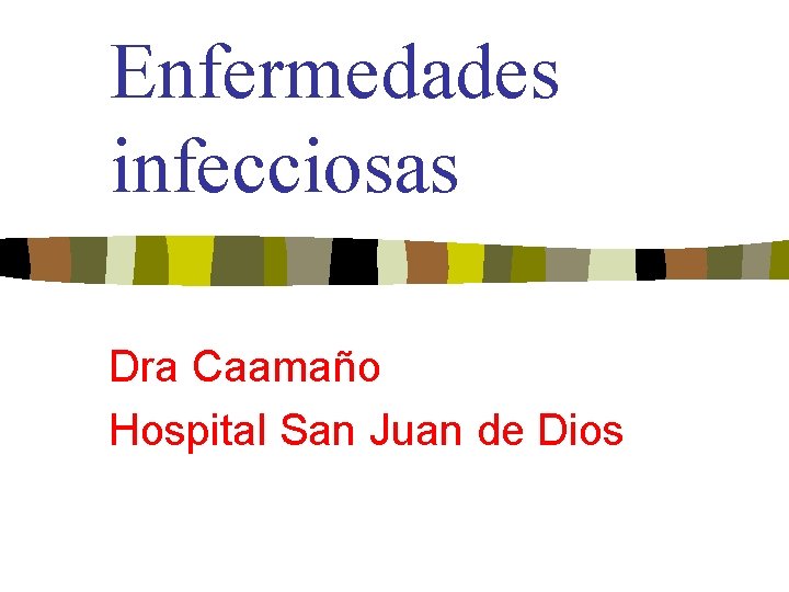 Enfermedades infecciosas Dra Caamaño Hospital San Juan de Dios Enfermedades infecciosas Dra Caamaño Hospital San Juan de Dios