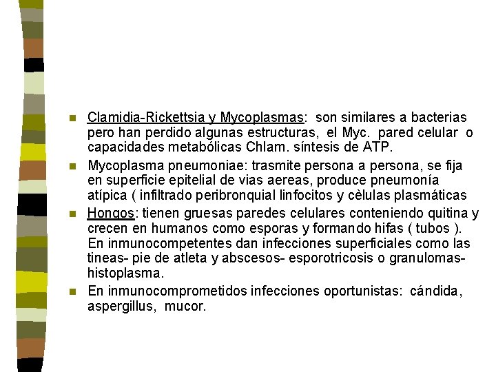 Clamidia-Rickettsia y Mycoplasmas: son similares a bacterias pero han perdido algunas estructuras, el Myc. Clamidia-Rickettsia y Mycoplasmas: son similares a bacterias pero han perdido algunas estructuras, el Myc.