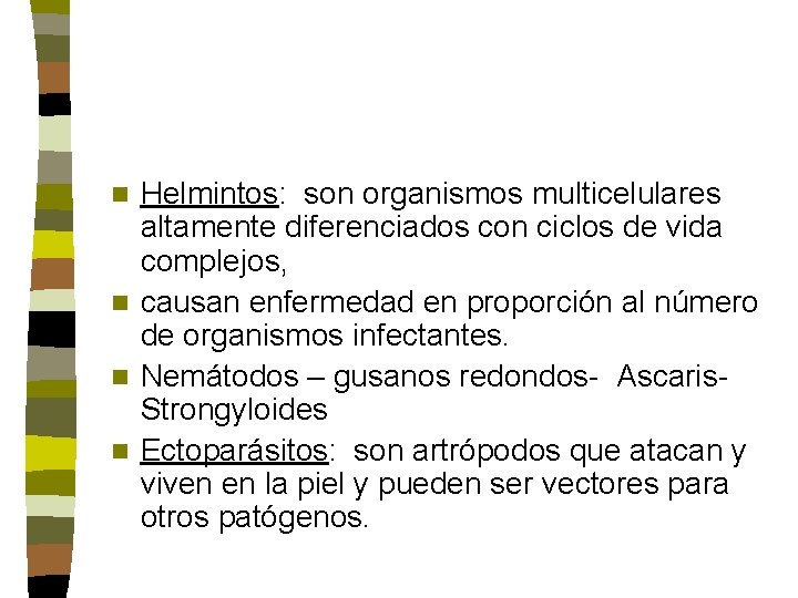 Helmintos: son organismos multicelulares altamente diferenciados con ciclos de vida complejos, n causan enfermedad Helmintos: son organismos multicelulares altamente diferenciados con ciclos de vida complejos, n causan enfermedad