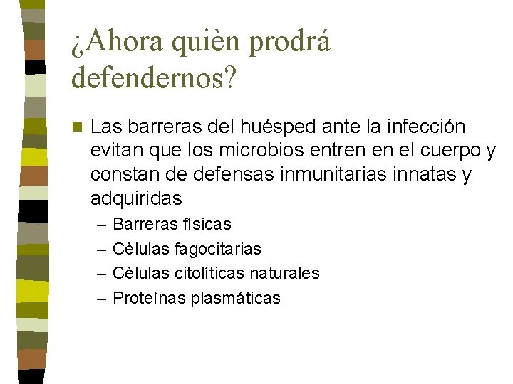 ¿Ahora quièn prodrá defendernos? n Las barreras del huésped ante la infección evitan que ¿Ahora quièn prodrá defendernos? n Las barreras del huésped ante la infección evitan que
