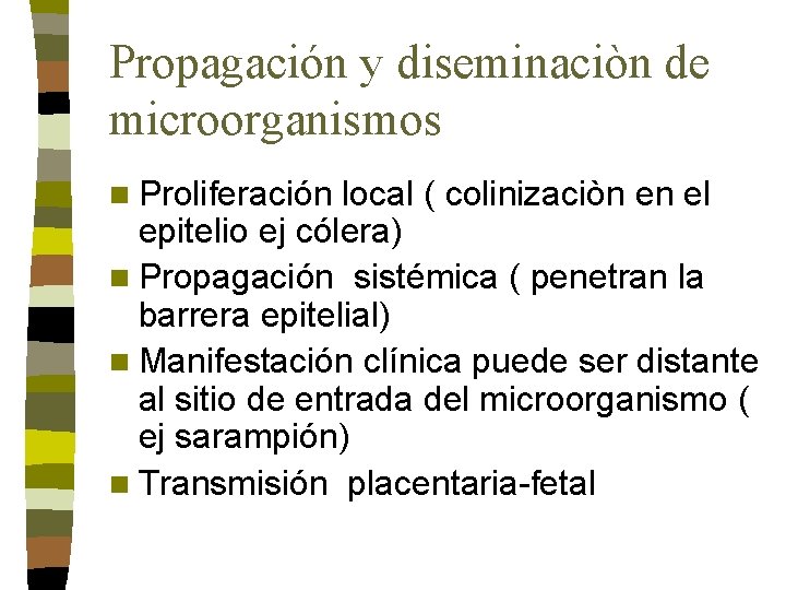 Propagación y diseminaciòn de microorganismos n Proliferación local ( colinizaciòn en el epitelio ej Propagación y diseminaciòn de microorganismos n Proliferación local ( colinizaciòn en el epitelio ej
