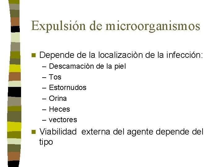 Expulsión de microorganismos n Depende de la localizaciòn de la infección: – – – Expulsión de microorganismos n Depende de la localizaciòn de la infección: – – –