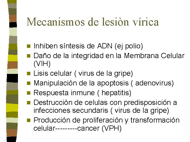 Mecanismos de lesiòn vírica n n n n Inhiben síntesis de ADN (ej polio) Mecanismos de lesiòn vírica n n n n Inhiben síntesis de ADN (ej polio)