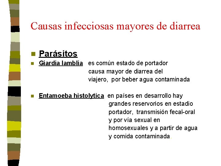Causas infecciosas mayores de diarrea n Parásitos Giardia lamblia es común estado de portador Causas infecciosas mayores de diarrea n Parásitos Giardia lamblia es común estado de portador