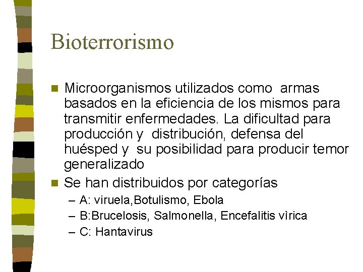 Bioterrorismo Microorganismos utilizados como armas basados en la eficiencia de los mismos para transmitir Bioterrorismo Microorganismos utilizados como armas basados en la eficiencia de los mismos para transmitir