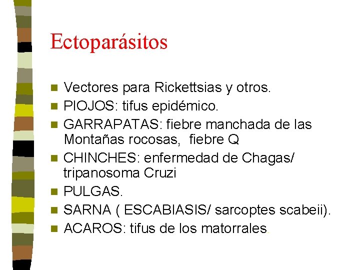 Ectoparásitos n n n n Vectores para Rickettsias y otros. PIOJOS: tifus epidémico. GARRAPATAS: Ectoparásitos n n n n Vectores para Rickettsias y otros. PIOJOS: tifus epidémico. GARRAPATAS: