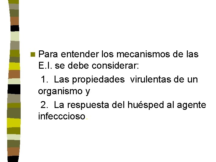 n Para entender los mecanismos de las E. I. se debe considerar: 1. Las n Para entender los mecanismos de las E. I. se debe considerar: 1. Las