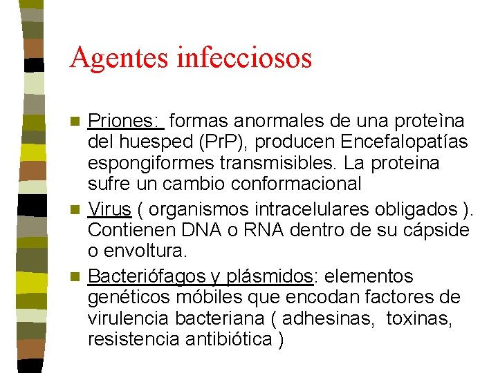 Agentes infecciosos Priones: formas anormales de una proteìna del huesped (Pr. P), producen Encefalopatías Agentes infecciosos Priones: formas anormales de una proteìna del huesped (Pr. P), producen Encefalopatías
