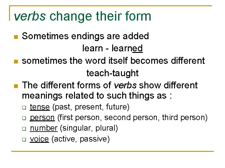 verbs change their form n n n Sometimes endings are added learn - learned