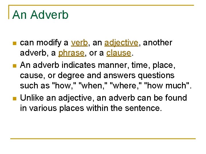 An Adverb n n n can modify a verb, an adjective, another adverb, a