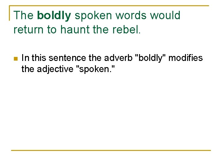 The boldly spoken words would return to haunt the rebel. n In this sentence