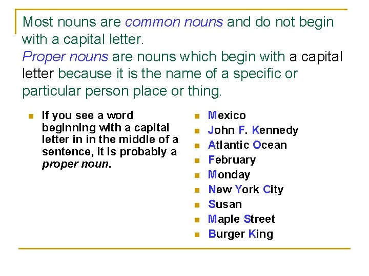 Most nouns are common nouns and do not begin with a capital letter. Proper