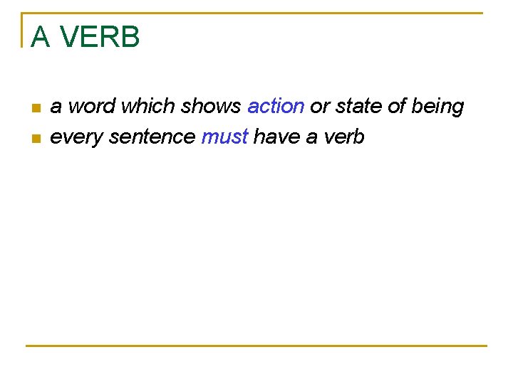 A VERB n n a word which shows action or state of being every