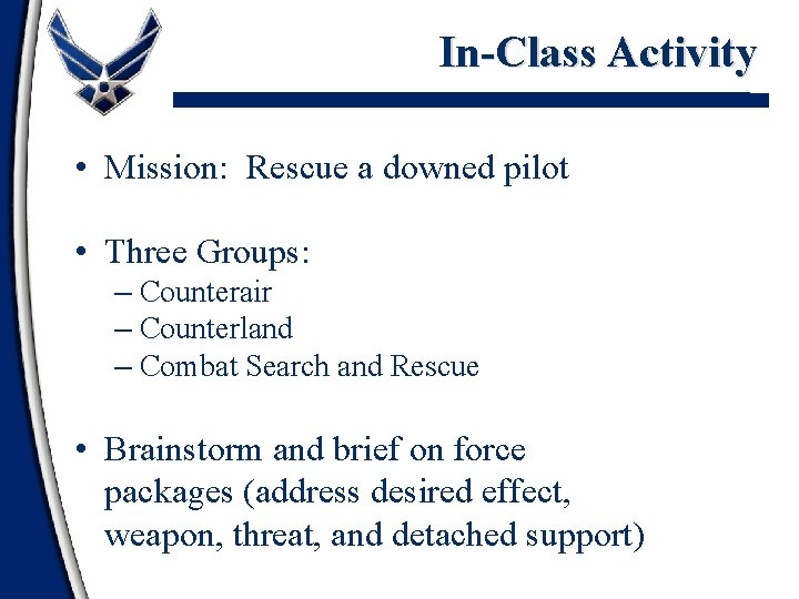 In-Class Activity • Mission: Rescue a downed pilot • Three Groups: – Counterair –