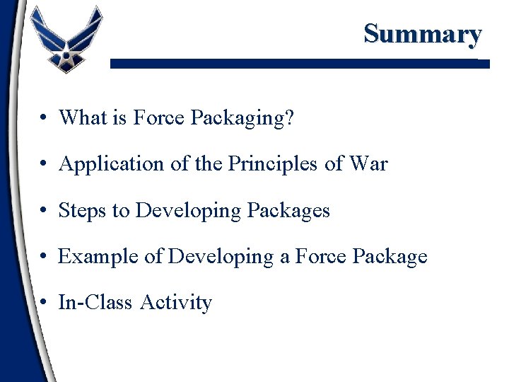 Summary • What is Force Packaging? • Application of the Principles of War •