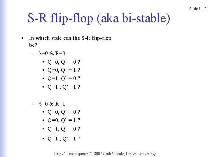 S-R flip-flop (aka bi-stable) • In which state can the S-R flip-flop be? –