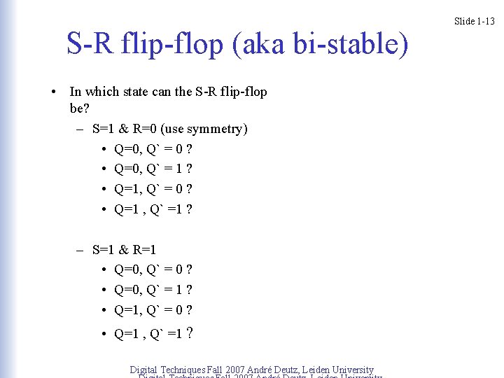 S-R flip-flop (aka bi-stable) • In which state can the S-R flip-flop be? –